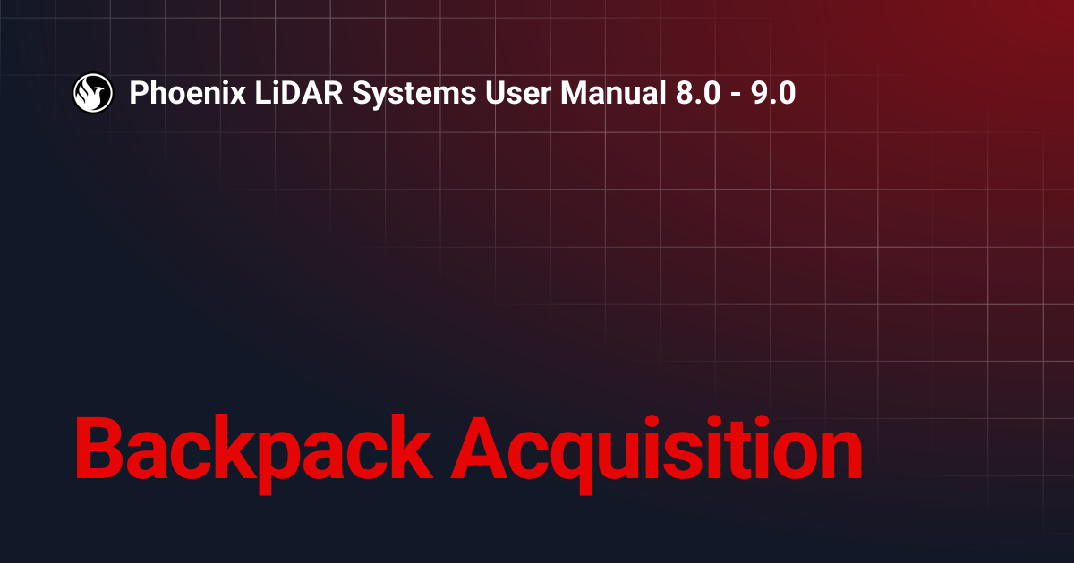 Backpack Acquisition | Phoenix LiDAR Systems User Manual 8.0 - 9.0
